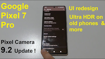 Google Pixel 7 Pro - Pixel Camera 9.2 Update ! UI redesign & Ultra HDR on old phones!?