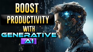 How To Boost Your Productivity With Generative AI