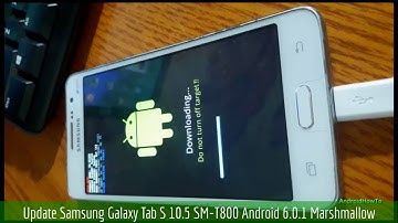 Update Samsung Galaxy Tab S 10.5 SM-T800 Android 6.0.1 Marshmallow