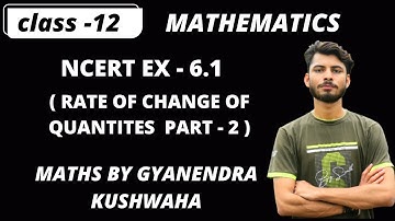NCERT EX 6.1 I RATE OF CHANGE I A O D I CLASS 12 I CBSEI @mathsbyGK  I MATHS BY GYANENDRA KUSHWAHA