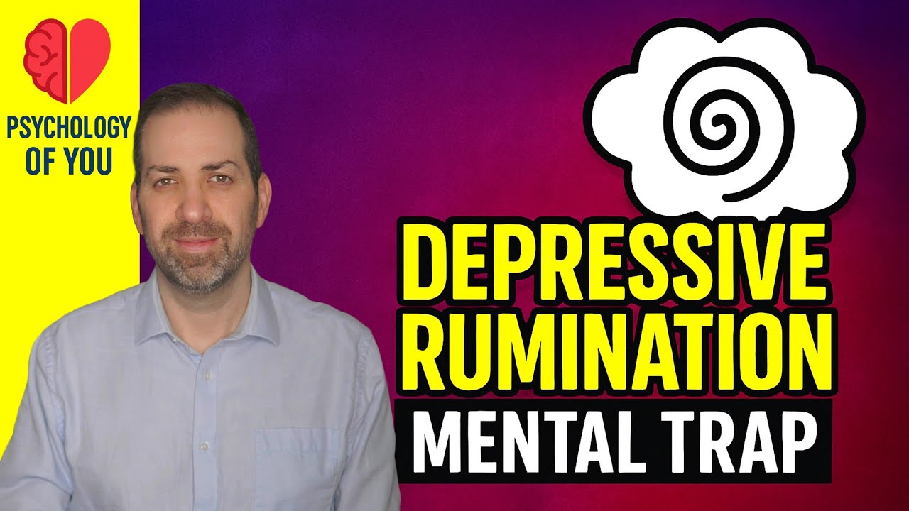 DEPRESSIVE RUMINATION: Why it Happens & How to Stop It