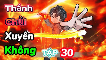 THÁNH CHỬI XUYÊN KHÔNG: CÀNG GÁY TO CÀNG MẠNH | TẬP 30