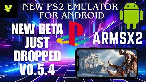 New PCSX2 Fork On Android! ARMSX2 Beta 0.5.4 Released!