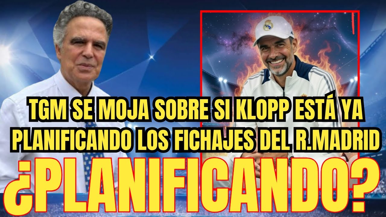 💥¿PLANIFICANDO? TGM se moja sobre si Klopp ya está planificando los fichajes del R.Madrid 