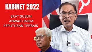 KABINET ANWAR 2022 : SAAT SUBUH ANWAR UMUM BERITA BAIK UNTUK RAKYAT MALAYSIA