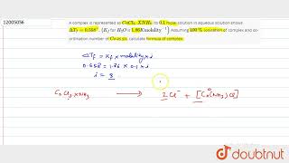 A complex is represented as CoCl_(3) . XNH_(3). Its 0.1 molal solution in aqueous solution shows...