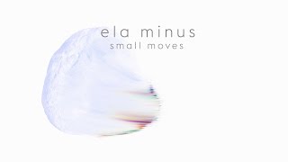 ela minus - small moves (official audio)