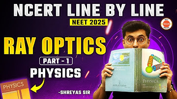Chapter 9 Ray optics | Part 1 | NEET 2025 All Concepts | Physics NCERT Line by Line | Shreyas Sir