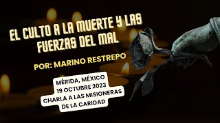 El culto a la muerte y las fuerzas del mal por Marino Restrepo. Mérida, México. 19 octubre 2023