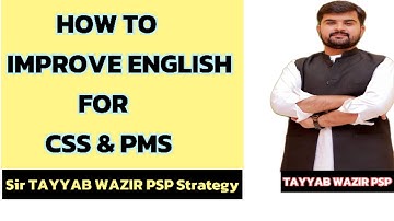 HOW TO IMPROVE ENGLISH FOR CSS AND PMS EXAMS | SIR TAYYAB WAZIR PSP STRATEGY.