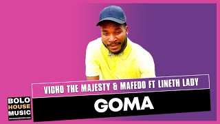Download Lagu Vicho The Majesty \u0026 Mafedo - Goma Ft Lineth Lady (Original) MP3