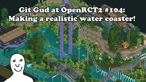 Git Gud at OpenRCT2 #104: Making a realistic Water Coaster!