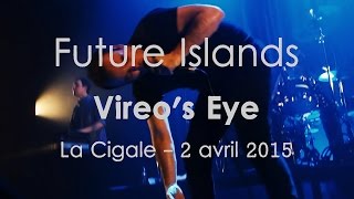 Future Islands - Vireo&#39;s Eye - La Cigale - 02.04.2015