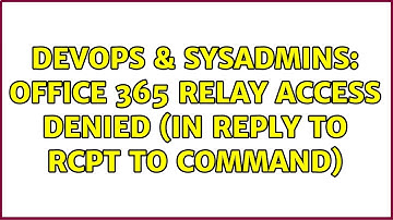 DevOps & SysAdmins: Office 365 Relay access denied (in reply to RCPT TO command)