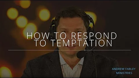 How to Respond to Temptation | Andrew Farley