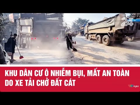 Khu dân cư ô nhiễm bụi, mất an toàn do xe tải chở đất cát | VTV24