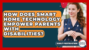 How Does Smart Home Technology Empower Parents With Disabilities? - Disability Parenting Network