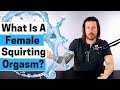 What is a Female Squirting Orgasm? | Squirting 101