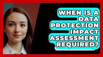 When Is A Data Protection Impact Assessment Required? - SecurityFirstCorp.com