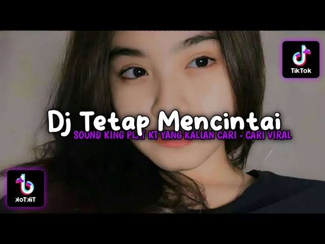 DJ TETAP MENCINTAI SOUND KING PLAT KT VIRAL TIKTOK TERBARU class=