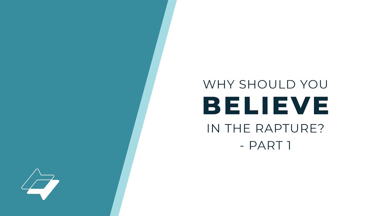 Why Should You Believe in The Rapture? - Part 1