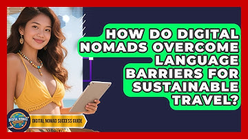 How Do Digital Nomads Overcome Language Barriers For Sustainable Travel?