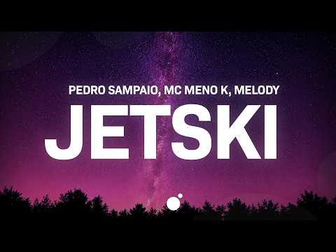 PEDRO SAMPAIO, MC Meno K, Melody - JETSKI (Letra/Lyrics)