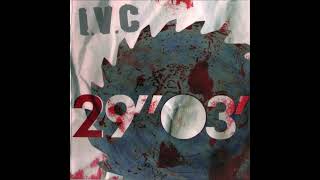 I. V. C. - 29"03' [Full Album] 2009