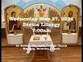 7am Wednesday May 27 2026 Divine Liturgy 