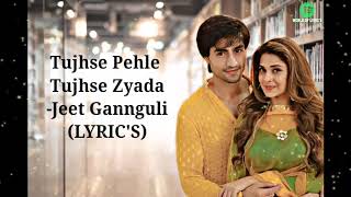 Tujhse Pehle Tujhse Zyada (LYRIC'S) || Jeet Gannguli