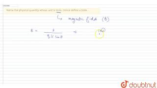 Name the physical quantity whose unit is tesla. Hence define a tesla. | 12 | MAGNETIC EFFECT OF ...
