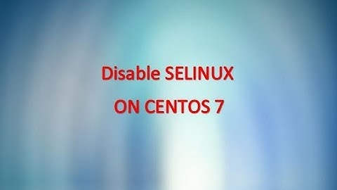 How to disable SELINUX on centos server ( CentoS 7)