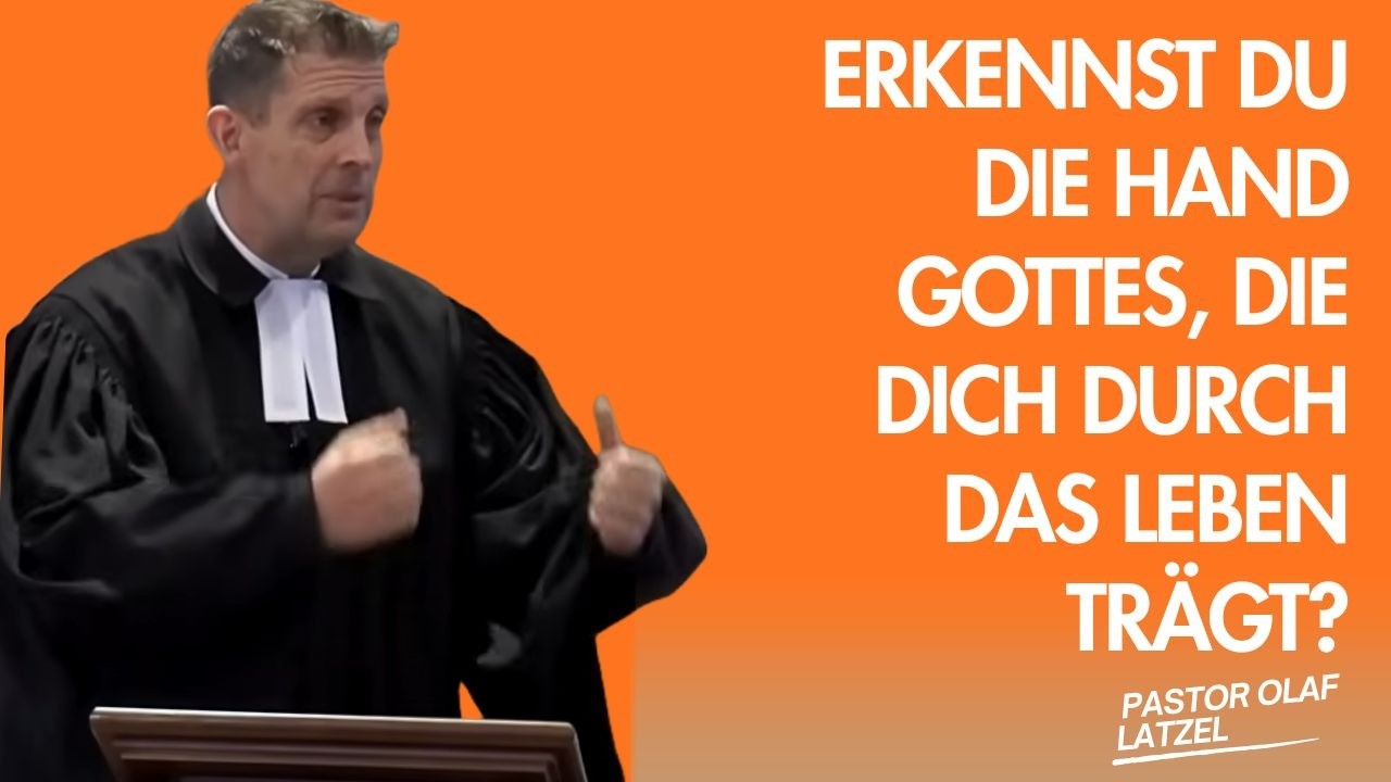 Pastor Olaf Latzel || Erkennst du die Hand Gottes, die dich durch das Leben trägt?