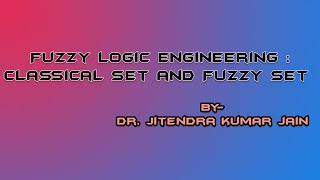 Fuzzy Logic Engineering: Classical set and Fuzzy set