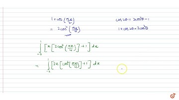 The value of `int_(-g)^1 [x[1+cos((pix)/2)]+1] dx,` where [.] denotes greatest integer functio