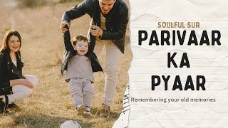 Parivaar ka pyaar -- remembering your old memories (version-1)#soulfulsur screenshot 2