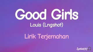 Louis lngshot  Good Girls  Lirik Terjemahan