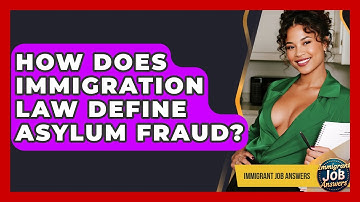 How Does Immigration Law Define Asylum Fraud? - Immigrant Job Answers
