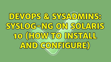DevOps & SysAdmins: syslog-ng on Solaris 10 (how to install and configure) (2 Solutions!!)