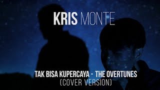 The Overtunes - Tak Bisa Kupercaya cover by Kris Monte