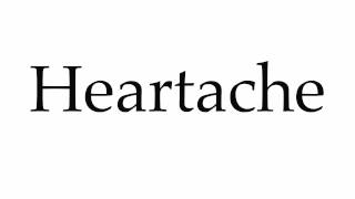 How to Pronounce Heartache