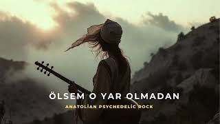 Ölsem O Yâr Olmadan Psychedelic Anatolian Rock Türkü Dj Anatolia