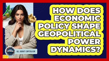How Does Economic Policy Shape Geopolitical Power Dynamics? - All About Capitalism