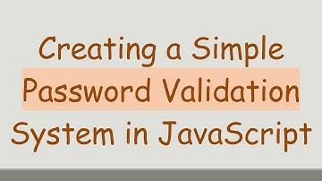 Creating a Simple Password Validation System in JavaScript