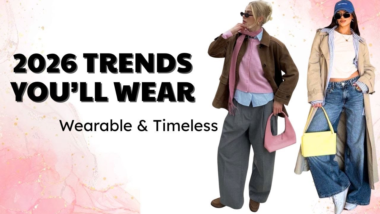 2026 Fashion Trends You’ll Actually Wear | Timeless & Practical Style ...