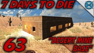 7 Days to Die -Ep. 63- 'Desert Mine Base' -7 Days to Die Gameplay Let's Play- Alpha 13.8 (S13.8)