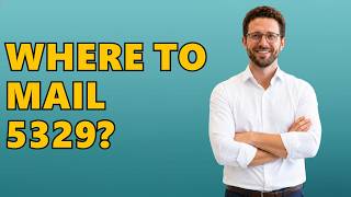 Where Do I Mail IRS Form 5329