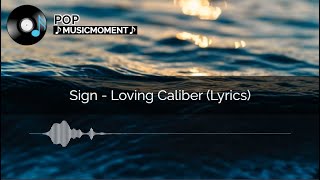 Sign - Loving Caliber (Lyrics)