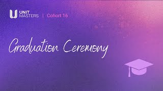 Graduation Ceremony | Unit Masters Cohort 16