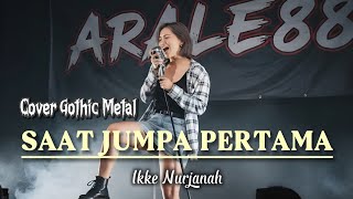 Saat Jumpa Pertama  Ikke Nurjanah  Cover Gothic Metal